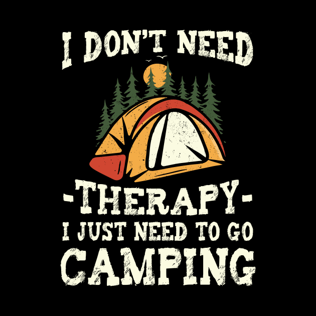 I Don't Need Therapy Just Need To Go Camping Camper by ArtbyJester