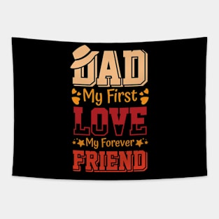 DAD MY FIRST LOVE MY FOREVER FRIEND Tapestry