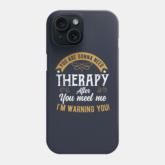 You are gonna need therapy after you meet me physical therapist assist Phone Case by Gaming champion