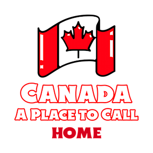 Canada: A Place to Call Home T-Shirt