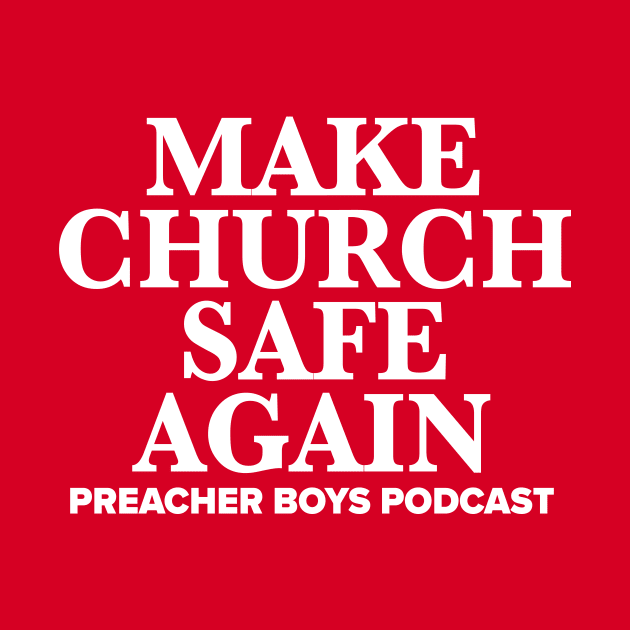 Make Church Safe Again by Preacher Boys Podcast