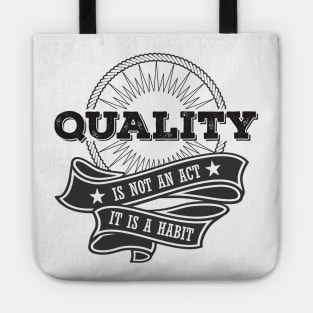 Quality is not an Act, it is a Habit Tote