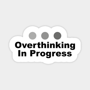 Dot Dot Dot Overthinking In Progress Sayings Sarcasm Humor Quotes Magnet