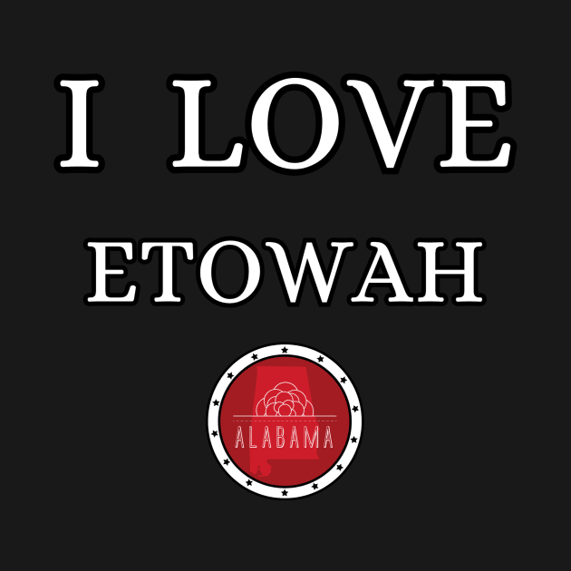 I LOVE ETOWAH | Alabam county United state of america by euror-design