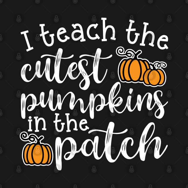 I Teach The Cutest Pumpkins In The Patch Halloween Fall Autumn Teacher Cute by GlimmerDesigns