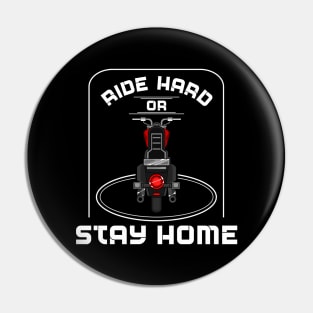 Ride hard or stay home Pin