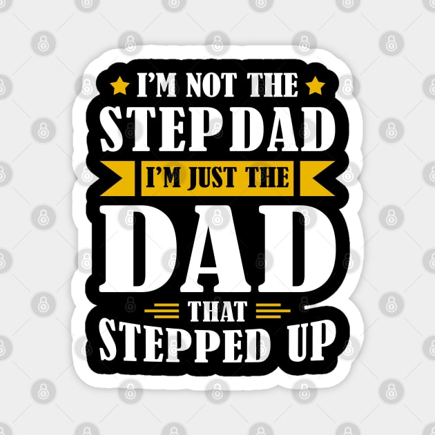 I'm Not The Step Dad I'm Just The Dad That Stepped Up Magnet by Wear Your Breakthrough