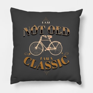 I AM NOT OLD I AM A CLASSIC BICYCLE VINTAGE RETRO Pillow