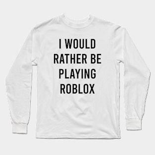 Roblox Memes Long Sleeve T Shirts Teepublic - roblox quote t shirt