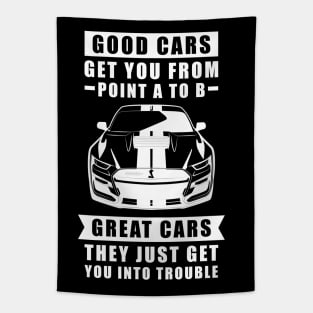 The Good Cars Get You From Point A To B, Great Cars - They Just Get You Into Trouble - Funny Car Quote Tapestry