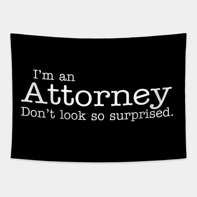 I'm an Attorney Don't look so surprised Funny Design Tapestry by dlinca