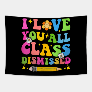 I Love You All Class Dismissed Teacher Last Day Of School Tapestry