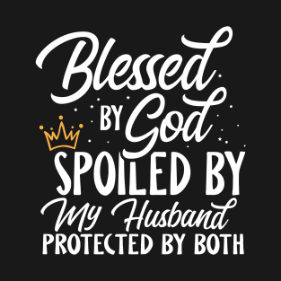 Blessed By God Spoiled By My Husband T-Shirt