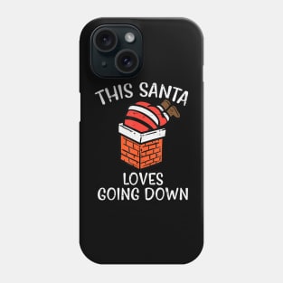 Christmas Santa Loves Going Down Chimney Xmas Dad Men Phone Case