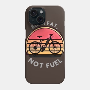 Burn Fat, Not Fuel (bicycle) Phone Case