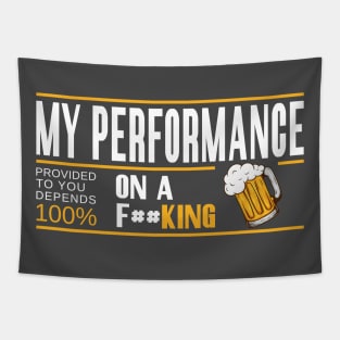 My Performance depends 100% On Beer Tapestry