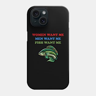 Women Want Me, Men Want Me, Fish Want Me - Fishing, Oddly Specific Meme Phone Case