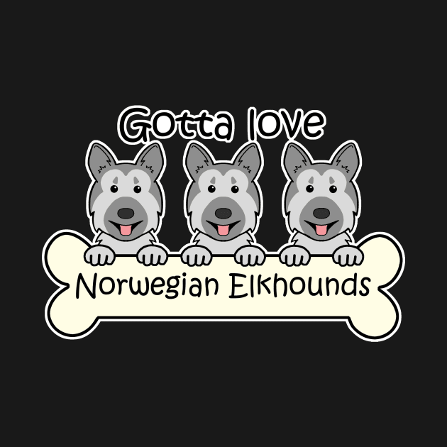 Gotta Love Norwegian Elkhounds by AnitaValle