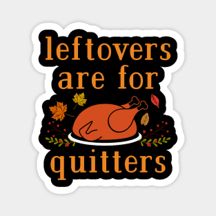 Leftovers are for Quitters Magnet