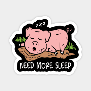 Need More Sleep - Pig Magnet