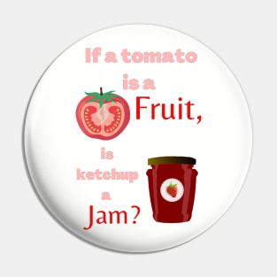 If a tomato is a fruit, is ketchup a jam? Funny Pin