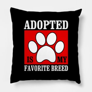 Adopted Is My Favorite Breed - Adopt Dog and Cat Funny Gift Pillow