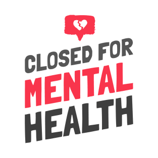 Closed For Mental Health T-Shirt