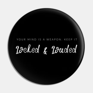 Your Mind Is A Weapon, Keep It Locked & Loaded Pin