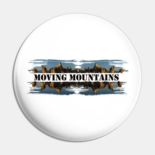 Moving Mountains Pin