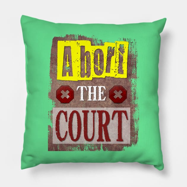 Abort The Court, Women's Right, Pro Choice! Pillow by YeaLove