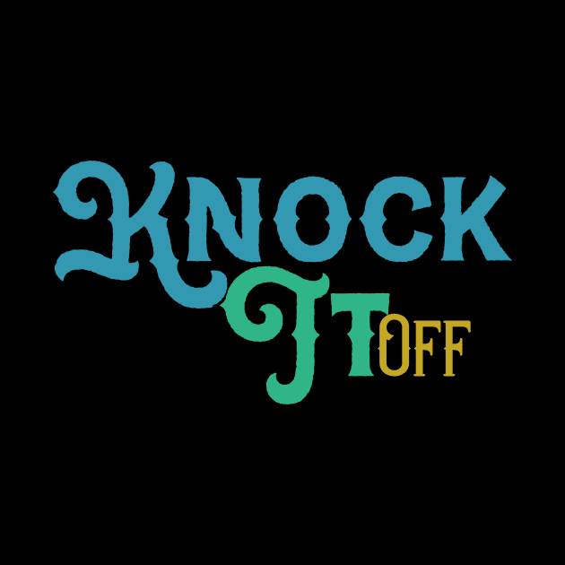 Knock It Off by UnderDesign