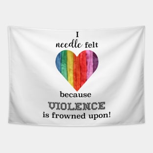 I needle felt because violence is frowned upon Tapestry