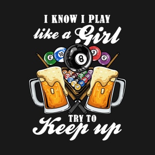 I Know I Play Like A Girl Try To Keep Up I Billiards T-Shirt