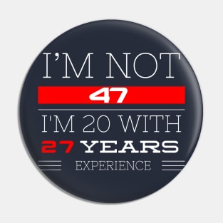 I’M NOT 47 Birthday gift Pin