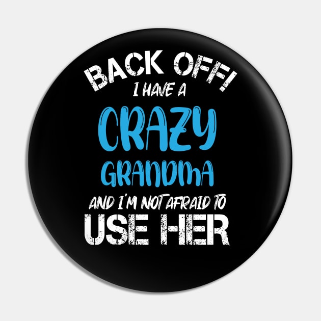 Back Off I Have A Crazy Grandma And I’m Not Afraid To Use Her Pin by printalpha-art