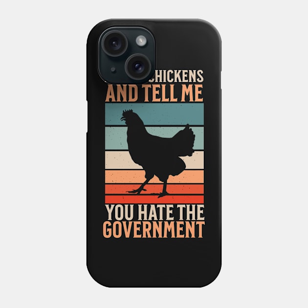 Buy Me Chickens And Tell Me You Hate The Government Phone Case by The Jackalope Clothing Co.