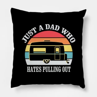 Just a Dad who hates Pulling out Funny Camping Quote Pillow