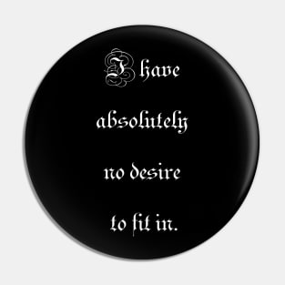 I have absolutely no desire to fit in. Pin