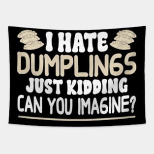 I Hate Dumplings Just Kidding Can You Imagine Tapestry