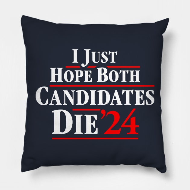 I Just Hope Both Candidates Die 24 Pillow by Hankasaurus