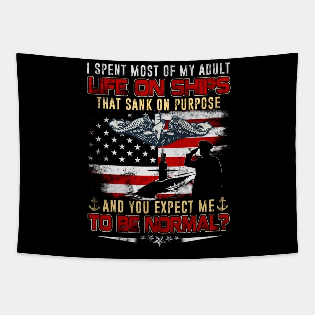 I Spent Most Of My Adult Life On Ships US Submariner Veteran - Gift for Veterans Day 4th of July or Patriotic Memorial Day Tapestry by Oscar N Sims