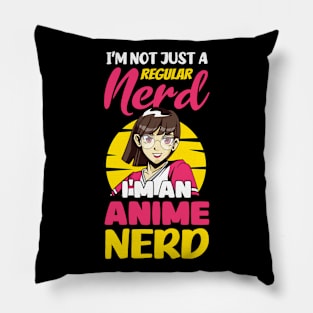 I'm Not Just A Regular Nerd I'm An Anime Nerd Otaku Anime Pillow