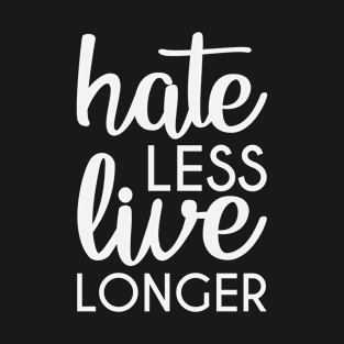 Hate Less Live Longer (white) T-Shirt