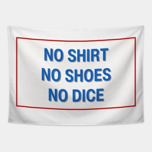 NO SHIRT NO SHOES NO DICE Tapestry