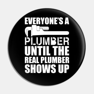 Plumber - Everyone's a plumber until the real plumber shows up w Pin