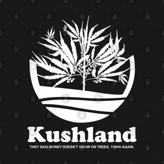 KUSHLAND. THEY SAID MONEY DOESN’T GROW ON TREES, THINK AGAIN. by dopeazzgraphics