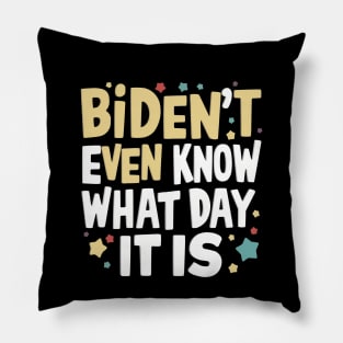 Biden't Even Know What Day It Is Funny Anti-biden shirt Pillow