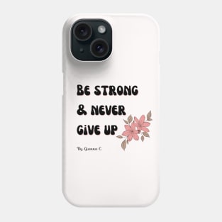 Motivational Quote: Be Strong And Never Give Up Phone Case