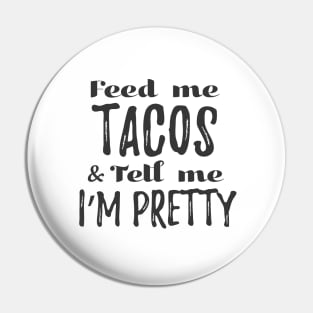 Feed me tacos and tell me I'm pretty - gray design Pin