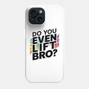 Do You Even Lift Bro.? Phone Case